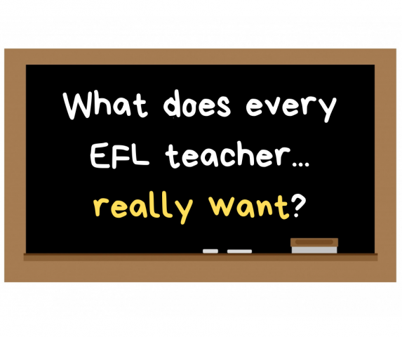 What does every EFL teacher really want?